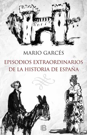 Mario Garcés Episodios extraordinarios de la historia de España