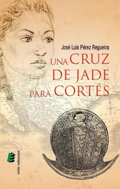Una cruz de jade para Cortés | 9788416085996 | Pérez Regueira, José Luis | Librería Castillón - Comprar libros online Aragón, Barbastro