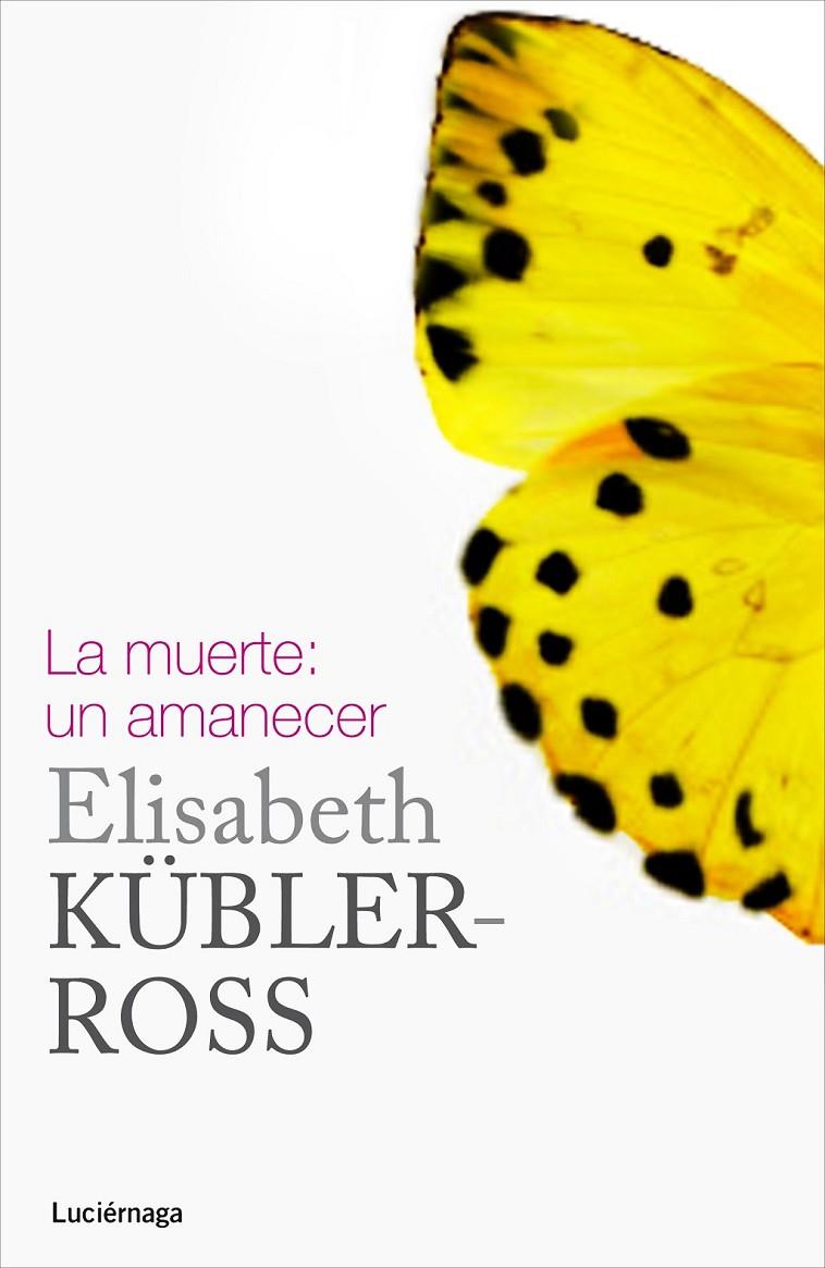 La muerte: un amanecer | 9788415864332 | KUBLER-ROSS, ELISABETH | Librería Castillón - Comprar libros online Aragón, Barbastro