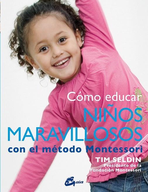 Cómo educar niños maravillosos con el método Montessori | 9788484456285 | Seldin, Tim | Librería Castillón - Comprar libros online Aragón, Barbastro