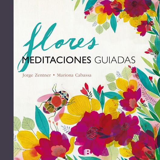Flores : Meditaciones guiadas | 9788466661348 | Zentner, Jorge; Cabassa, Mariona | Librería Castillón - Comprar libros online Aragón, Barbastro
