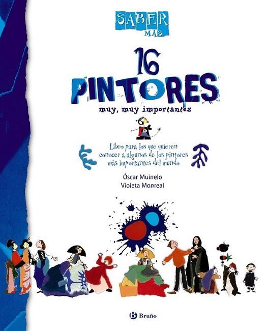 16 PINTORES MUY, MUY IMPORTANTES - SABER MAS | 9788421685044 | MUINELO, ÓSCAR | Librería Castillón - Comprar libros online Aragón, Barbastro