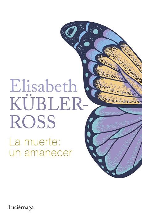 La muerte: un amanecer | 9788419996015 | Kübler-Ross, Elisabeth | Librería Castillón - Comprar libros online Aragón, Barbastro