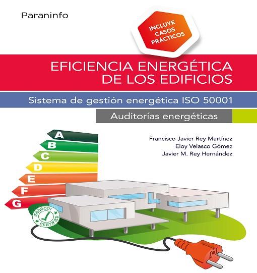 Eficiencia energética de los edificios. Sistema de gestión energética ISO 50001. | 9788428339957 | REY HERNÁNDEZ, JAVIER MARÍA/REY MARTINEZ, FRANCISCO JAVIER/VELASCO GOMEZ, ELOY | Librería Castillón - Comprar libros online Aragón, Barbastro