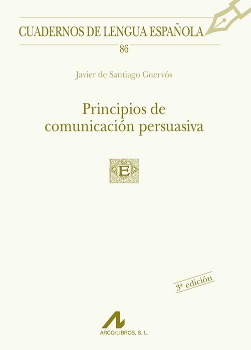 Principios de comunicación persuasiva | 9788476356159 | De Santiago Guervós, Javier | Librería Castillón - Comprar libros online Aragón, Barbastro