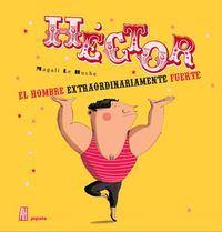 Héctor, el hombre extraordinariamente fuerte | 9788415851783 | Magali Le Huche | Librería Castillón - Comprar libros online Aragón, Barbastro