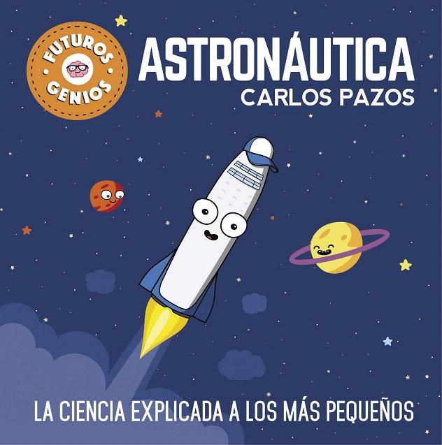 Astronáutica (Futuros Genios) | 9788448850548 | PAZOS, CARLOS | Librería Castillón - Comprar libros online Aragón, Barbastro