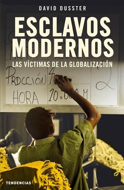 ESCLAVOS MODERNOS : LAS VICTIMAS DE LA GLOBALIZACION | 9788493464219 | DUSSTER, DAVID | Librería Castillón - Comprar libros online Aragón, Barbastro