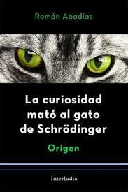 La curiosidad mató al gato de Schrödinger | 9788494852534 | Abadías Pelacho, Román | Librería Castillón - Comprar libros online Aragón, Barbastro
