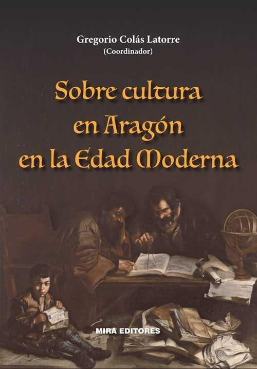 Sobre cultura en Aragón en la Edad Moderna | 9788484655282 | Colás Latorre, Gregorio (coordinador) | Librería Castillón - Comprar libros online Aragón, Barbastro