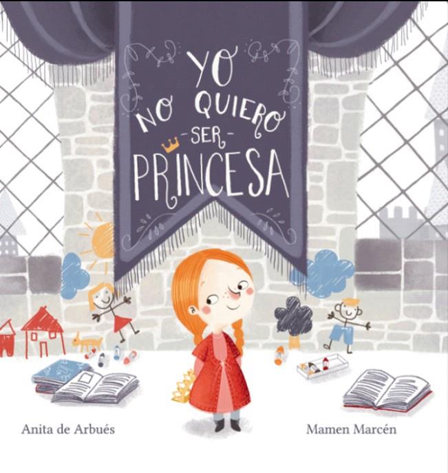 Yo no quiero ser princesa | 9788417055523 | de Arbués, Anita | Librería Castillón - Comprar libros online Aragón, Barbastro