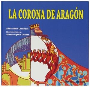 La corona de Aragón (infantil) | 9788492888153 | Rubio Calatayud, Adela; Ugarte Gondra, Alfredo (il.) | Librería Castillón - Comprar libros online Aragón, Barbastro