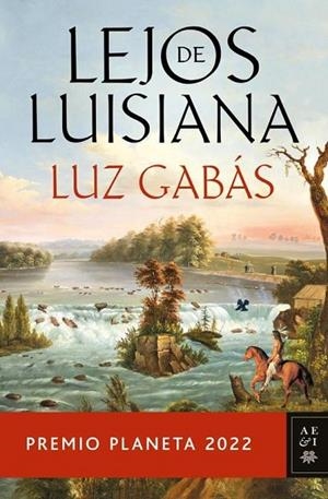 LEJOS DE LUISIANA - PREMIO PLANETA 2022 | 9788408265603 | Gabás Ariño, Luz | Librería Castillón - Comprar libros online Aragón, Barbastro