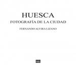 HUESCA FOTOFRAFÍA DE LA CIUDAD | 9788417817381 | ALVIRA LIZANO, FERNANDO | Librería Castillón - Comprar libros online Aragón, Barbastro