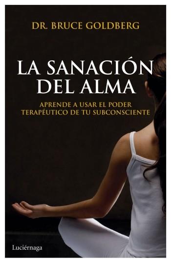 sanación del alma, La | 9788492545797 | Goldberg, Bruce | Librería Castillón - Comprar libros online Aragón, Barbastro