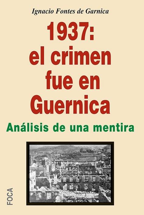 1937: el crimen fue en Guernica | 9788496797758 | Fontes de Garnica, Ignacio | Librería Castillón - Comprar libros online Aragón, Barbastro