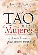 TAO DE LAS MUJERES, EL | 9788484452874 | METZ, PAMELA K.; TOBIN, JACQUELINE L. | Librería Castillón - Comprar libros online Aragón, Barbastro