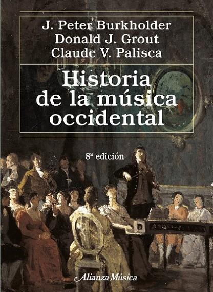 HISTORIA DE LA MÚSICA OCCIDENTAL 8ED. | 9788420663081 | BURKHOLDER, JAMES PETER; GROUT, DONALD JAY; PALISCA, CLAUDE V. | Librería Castillón - Comprar libros online Aragón, Barbastro