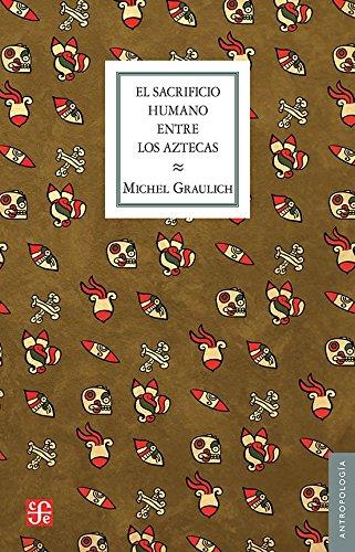 El sacrificio humano entre los aztecas | 9786071632685 | Graulich, Michel | Librería Castillón - Comprar libros online Aragón, Barbastro