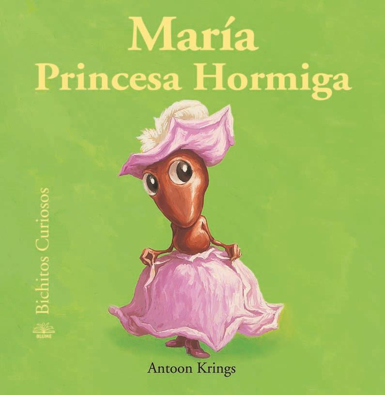 MARÍA PRINCESA HORMIGA - BICHITOS CURIOSOS | 9788498016758 | KRINGS, ANTOON | Librería Castillón - Comprar libros online Aragón, Barbastro