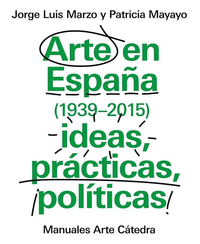 Arte en España (1939-2015), ideas, prácticas, políticas | 9788437634838 | Marzo, Jorge Luis; Mayayo, Patricia | Librería Castillón - Comprar libros online Aragón, Barbastro