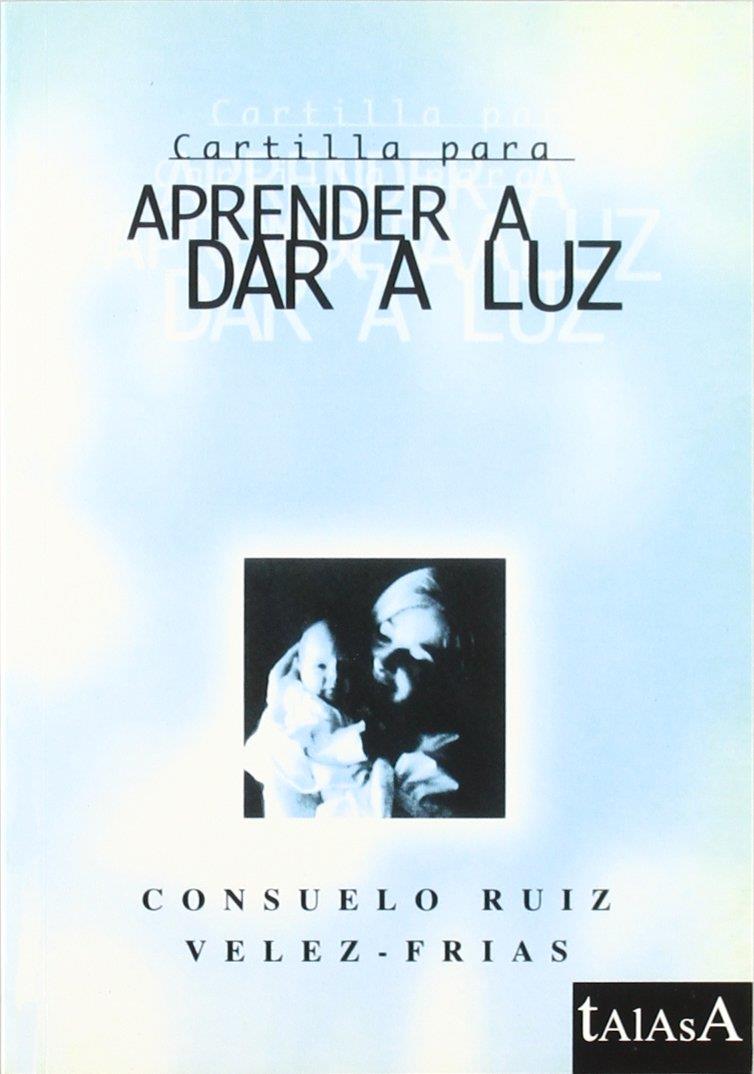 CARTILLA PARA APRENDER A DAR A LUZ (n.edicion 2010) | 9788496266315 | RUIZ VELEZ-FRIAS, CONSUELO | Librería Castillón - Comprar libros online Aragón, Barbastro