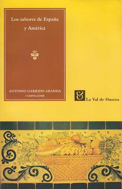 LOS SABORES DE ESPAÑA Y AMERICA | 9788488518477 | GARRIDO ARANDA, ANTONIO | Librería Castillón - Comprar libros online Aragón, Barbastro