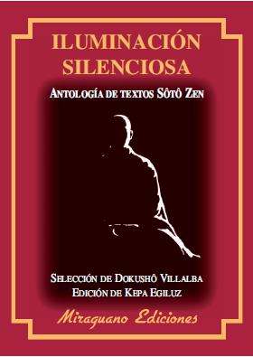 ILUMINACION SILENCIOSA : ANTOLOGÍA DE TEXTOS SÔTÔ ZEN | 9788478133604 | VILLALBA, DOKUSHO (SELEC.) | Librería Castillón - Comprar libros online Aragón, Barbastro