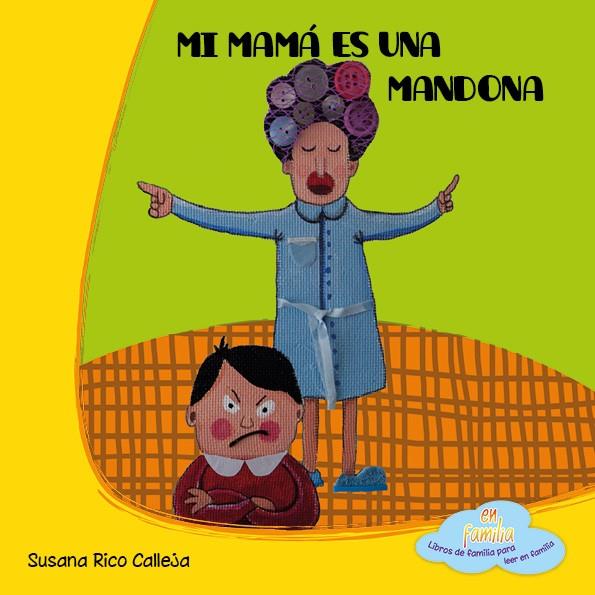 MI MAMÁ ES UNA MANDONA | 9788494042010 | RICO CALLEJA, SUSANA | Librería Castillón - Comprar libros online Aragón, Barbastro