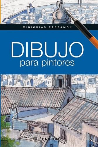 DIBUJO PARA PINTORES | 9788434238381 | Martín Roig, Gabriel; Equipo Parramón | Librería Castillón - Comprar libros online Aragón, Barbastro