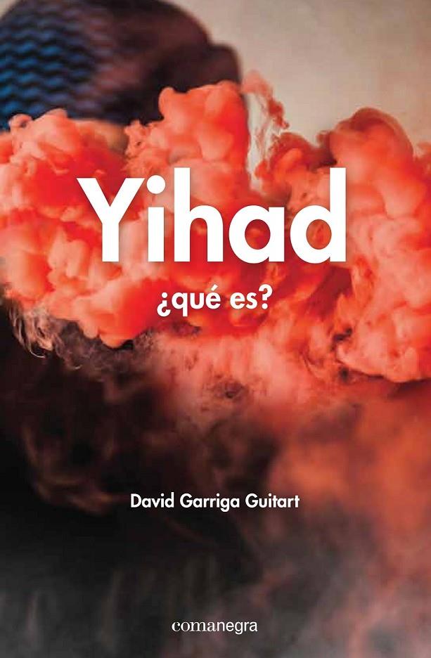 Yihad: ¿qué es? | 9788416033690 | Garriga Guitart, David | Librería Castillón - Comprar libros online Aragón, Barbastro