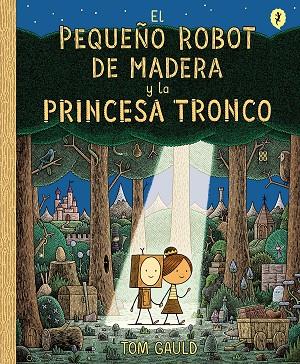El pequeño robot de madera y la princesa tronco | 9788416131426 | Gauld, Tom | Librería Castillón - Comprar libros online Aragón, Barbastro