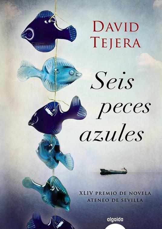 SEIS PECES AZULES (PREMIO ATENEO) | 9788498778168 | TEJERA PARRA, DAVID | Librería Castillón - Comprar libros online Aragón, Barbastro