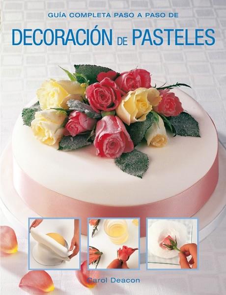 Decoración de pasteles | 9788415053330 | Deacon, Carol | Librería Castillón - Comprar libros online Aragón, Barbastro