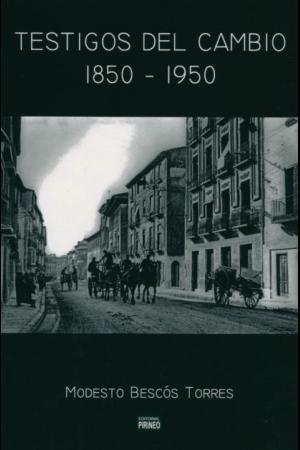 TESTIGOS DEL CAMBIO 1850-1950 | 9788496972681 | BESCÓS TORRES, MODESTO | Librería Castillón - Comprar libros online Aragón, Barbastro