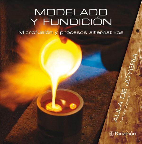 MODELADO Y FUNDICIÓN | 9788434233812 | CODINA, CARLES | Librería Castillón - Comprar libros online Aragón, Barbastro