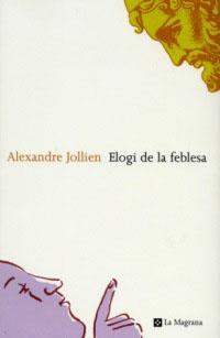 ELOGI DE LA FEBLESA | 9788482643342 | JOLLIEN, ALEXANDRE | Librería Castillón - Comprar libros online Aragón, Barbastro