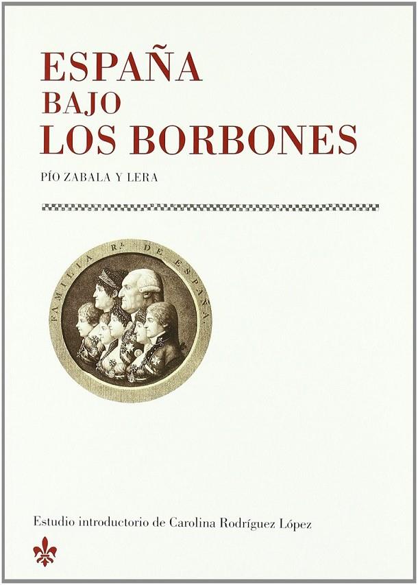 ESPAÑA BAJO LOS BORBONES | 9788499110219 | ZABALA LERA, PÍO | Librería Castillón - Comprar libros online Aragón, Barbastro