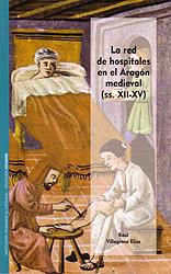 LA RED DE HOSPITALES EN EL ARAGON MEDIEVAL | 9788499113807 | VILLAGRASA ELIAS, RAUL | Librería Castillón - Comprar libros online Aragón, Barbastro