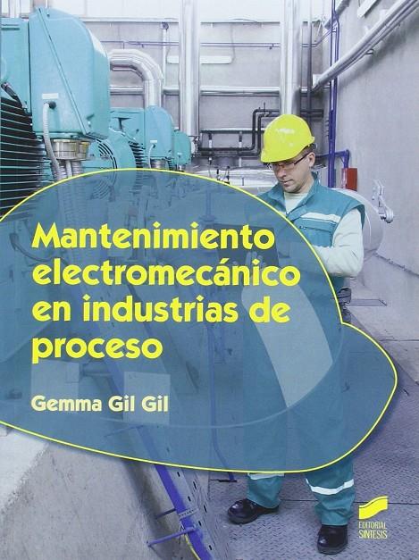 Mantenimiento electromecánico en industrias de proceso | 9788490773161 | Gil Gil, Gemma | Librería Castillón - Comprar libros online Aragón, Barbastro