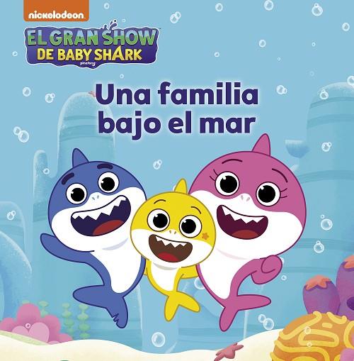 El gran show de Baby Shark - Una familia bajo el mar | 9788448861186 | Nickelodeon | Librería Castillón - Comprar libros online Aragón, Barbastro