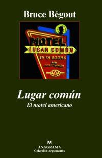 LUGAR COMUN : EL MOTEL AMERICANO | 9788433962706 | BEGOUT, BRUCE | Librería Castillón - Comprar libros online Aragón, Barbastro