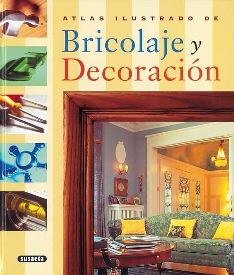 ATLAS ILUSTRADO DE BRICOLAJE Y DECORACION | 9788430546640 | ORTIZ, ISABEL (DIR. ED.) | Librería Castillón - Comprar libros online Aragón, Barbastro