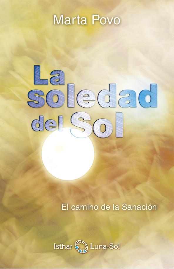 SOLEDAD DEL SOL, LA. CAMINO DE LA SANACION | 9788494065811 | POVO, MARTA | Librería Castillón - Comprar libros online Aragón, Barbastro