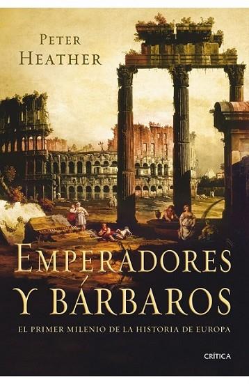 EMPERADORES Y BÁRBAROS | 9788498920925 | HEATHER, PETER | Librería Castillón - Comprar libros online Aragón, Barbastro