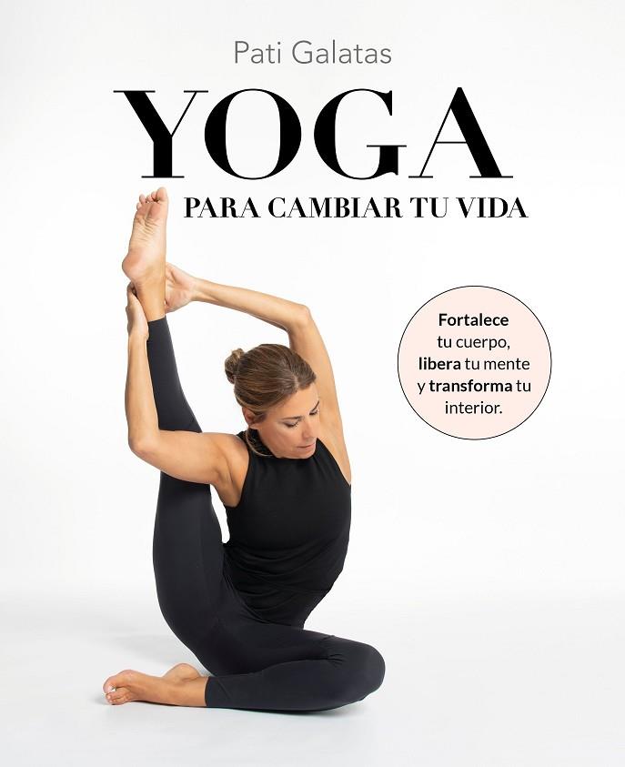Yoga para cambiar tu vida | 9788419466570 | Galatas, Pati | Librería Castillón - Comprar libros online Aragón, Barbastro