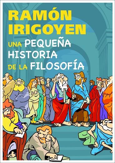 UNA PEQUEÑA HISTORIA DE LA FILOSOFIA | 9788497543781 | IRIGOYEN, RAMON | Librería Castillón - Comprar libros online Aragón, Barbastro
