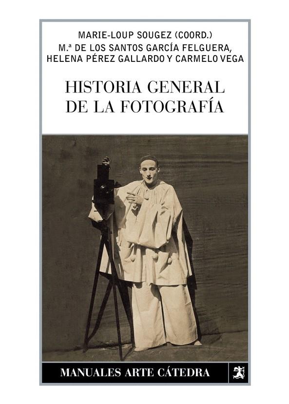 HISTORIA GENERAL DE LA FOTOGRAFIA | 9788437623443 | SOUGEZ, MARIE-LOUP | Librería Castillón - Comprar libros online Aragón, Barbastro