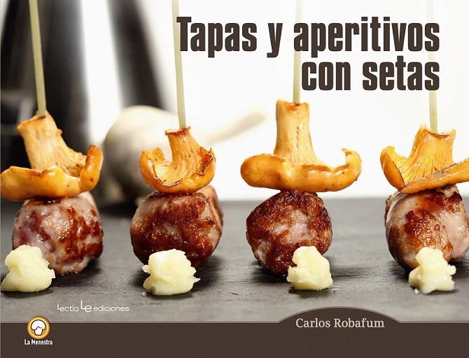 Tapas y aperitivos con setas | 9788416012794 | Robafum, Carlos | Librería Castillón - Comprar libros online Aragón, Barbastro