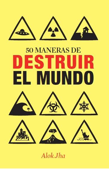 50 maneras de destruir el mundo | 9788434400955 | Jha, Alok | Librería Castillón - Comprar libros online Aragón, Barbastro